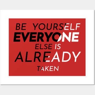 BE YOURSELF EVERYONE ELSE IS TAKEN Posters and Art